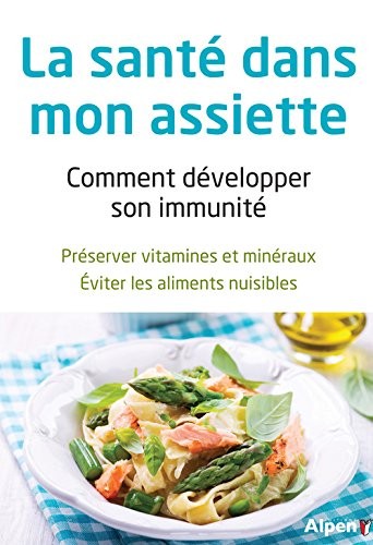 La Santé dans mon assiette Comment developper mon immunité