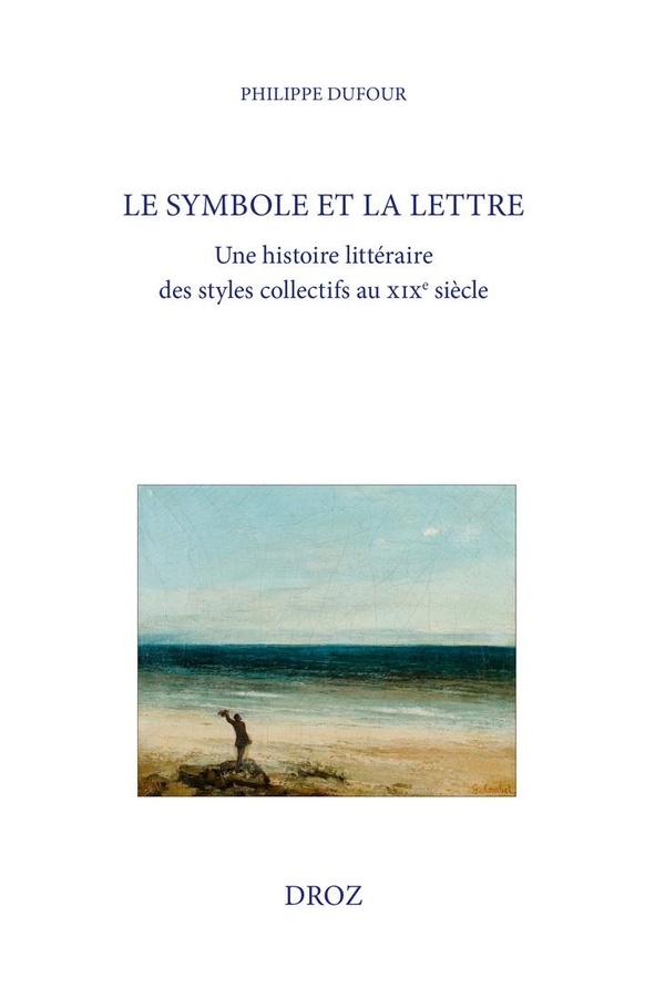 Le symbole et la lettre: Une histoire littéraire des styles collectifs au XIXe siècle