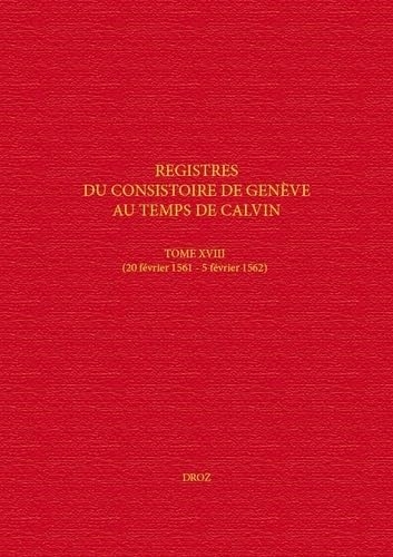 Registres du Consistoire de Genève au temps de Calvin: Tome XIX (19 février 1562 - 4 février 1563)