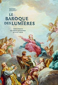 Le baroque des Lumières : Chefs-d'oeuvres des églises parisiennes au XVIIIe siècle