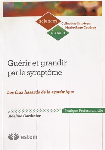 Guérir et grandir par le symptôme - Les faux hasards de la systémique
