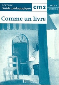 Comme un livre, lecture CM 2 : guide pédagogique. Guide pédagogique