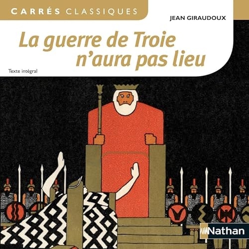 La guerre de Troie n'aura pas lieu - Giraudoux - Edition pédagogique Lycée - Carrés classiques Nathan