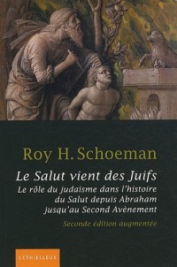 Le Salut vient des Juifs: Le rôle du judaïsme dans l'histoire du Salut depuis Abraham jusqu'au Second Avènement