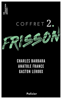 Coffret Frisson n°2 - Charles Barbara, Anatole France, Gaston Leroux: 3 textes issus des collections de la BnF