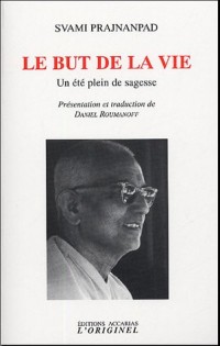 Le but de la vie : Un été plein de sagesse Entretiens avec Roland été 1966