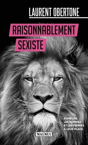 Raisonnablement sexiste: Remettre les hommes et les femmes à leur place