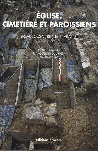 Eglise, cimetière et paroissiens : Bréal-sous-Vitré (Ille-et-Vilaine), étude historique, archéologique et anthropologique (VIIe-XVIIIe siècle)