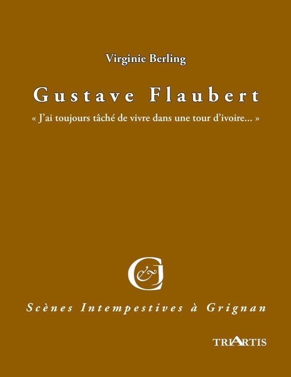 Gustave Flaubert: J'ai toujours tâché de vivre dans une tour d'ivoire... 2025