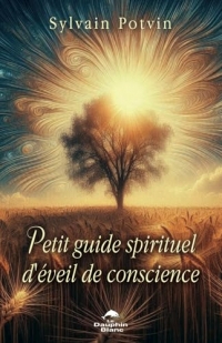 Petit guide spirituel d'éveil de conscience