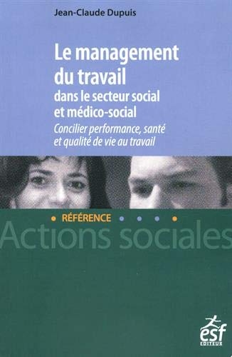 Le management du travail dans le secteur social et médico-social: Concilier performance, santé et qualité de vie au travail