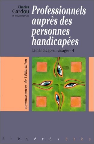 Professionnels auprès des personnes handicapées : Tome 4, Le handicap en visages