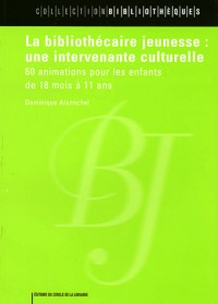 La bibliothécaire jeunesse : une intervenante culturelle : 60 animations pour les enfants de 18 mois à 11 ans