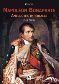 Napoléon Bonaparte - anecdoctes impériales