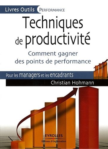 Techniques de productivité: Comment gagner des points de performance. Pour les managers et les encadrants.