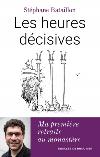 Les heures décisives: Ma première retraite au monastère