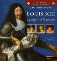 Louis XIII (1601-1643) : le sceptre et la pourpre