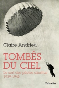 TOMBÉS DU CIEL: LE SORT DES PILOTES ABATTUS 1939-1945