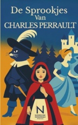 De Sprookjes van Charles Perrault: Klassieke sprookjes : Roodkapje, Assepoester, Doornroosje, Klein Duimpje en meer