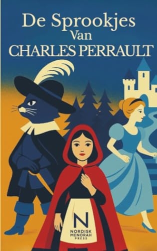 De Sprookjes van Charles Perrault: Klassieke sprookjes : Roodkapje, Assepoester, Doornroosje, Klein Duimpje en meer