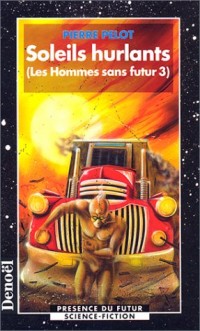 Les Hommes sans futur, tome 3 : Soleils hurlants