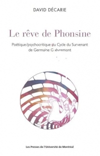 LE REVE DE PHONSINE:POETIQUE/PSYCHOCRITIQUE DU CYCLE DU SURVENANT DE G.GUEVREMON