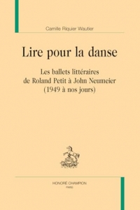 Lire pour la danse: Les ballets littéraires de Roland Petit à John Neumeier (1949 à nos jours)