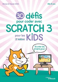 30 défis pour coder avec Scratch 3 pour les Kids: Et crée tes propres jeux !