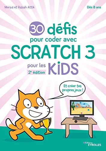 30 défis pour coder avec Scratch 3 pour les Kids: Et crée tes propres jeux !