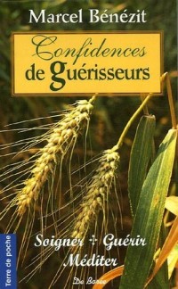 Confidences de guérisseurs : Soigner, guérir, méditer