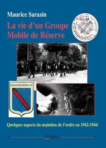 La vie d'un Groupe Mobile de Réserve: Quelques aspects du maintien de l'ordre en 1942-1944