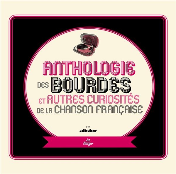 ANTHOLOGIE DES BOURDES ET AUTRES CURIOSITÉS DE LA CHANSON FRANÇAISE: EDITION AUGMENTÉE