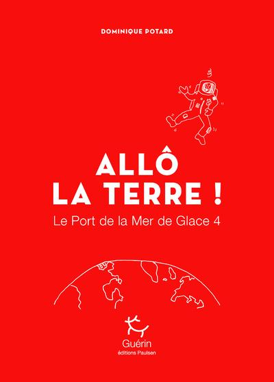 Le Port de la Mer de Glace - Tome 4 Allo la Terre !