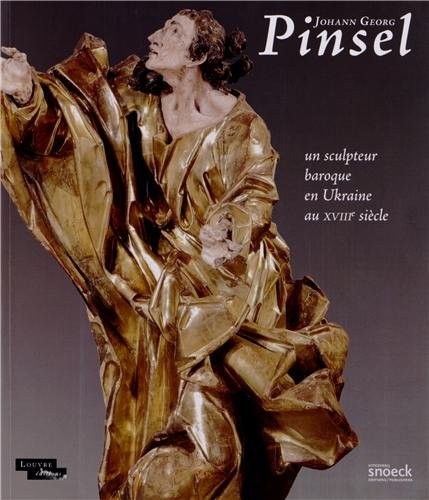 Johann Georg Pinsel : Un sculpteur baroque en Ukraine au XVIIIe siècle