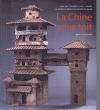 La Chine sous toit : 2000 ans d'architecture à travers les modèles réduits du Musée du Henan