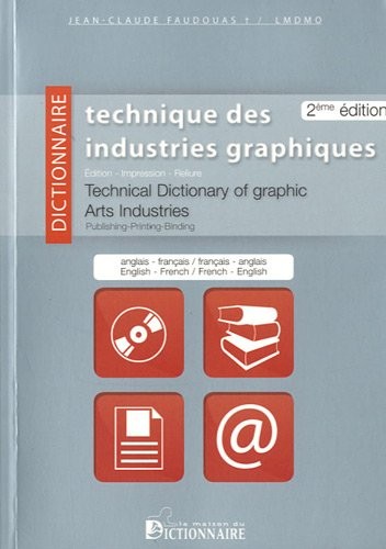 Dictionnaire technique des industries graphiques - Technical Dictionary of Graphic Arts Industries