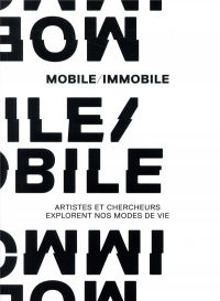 Mobile/Immobile : Artistes et chercheurs explorent nos modes de vie