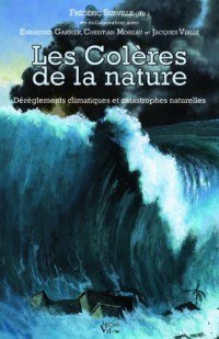 Les colères de la nature. Dérèglements climatiques et catastrophes naturelles