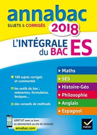 Annales Annabac 2018 L'intégrale Bac ES: sujets et corrigés en maths, SES, histoire-géographie, philosophie et langues