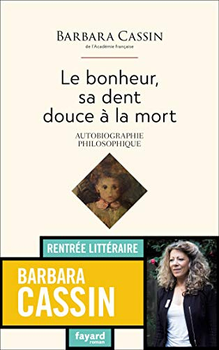 Le bonheur, sa dent douce à la mort: Autobiographie philosophique