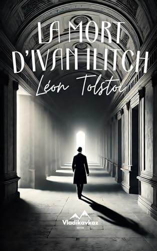 La Mort d'Ivan Ilitch: Classique de la littérature Russe [9798309977772]
