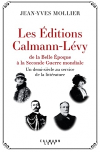 Michel & Calmann Lévy de la Belle Époque à la Seconde Guerre mondiale : Un demi-siècle au service de la littérature, 1891-1941 (Littérature Française)