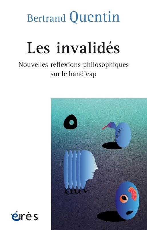 Les invalidés : Nouvelles réflexions philosophiques sur le handicap