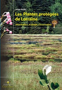 Les plantes protégées de Lorraine: Distribution, écologie, conservation