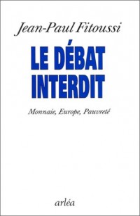 LE DEBAT INTERDIT. Monnaie, Europe, pauvreté