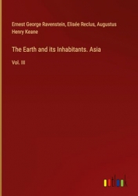 The Earth and its Inhabitants. Asia: Vol. III
