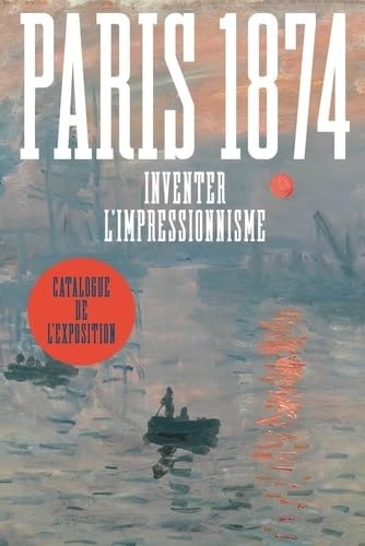 Paris 1874. Inventer l'impressionnisme