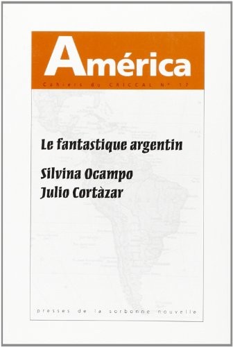 Le fantastique argentin: Silvina Ocampo, Julio Cortázar