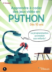 Apprendre à coder des jeux vidéo en Python: Dès 10 ans. La programmation accessible aux enfants !