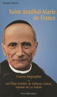 Saint Annibal-Marie de France : Courte biographie et son Eloge funèbre de Mélanie Calvat, voyante de La Salette